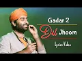 Download Lagu Arijit Singh: Dil Jhoom (Lyrics) | Gadar 2 | Sunny Deol, Ameesha Patel, Utkarsh Sharma, Mithoon