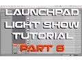 How to Make Fading Light Effects Launchpad Light Show Tutorial Part 6