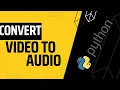 Convert Any File to MP3 using Python and MoviePy