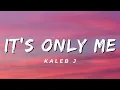 It's Only Me - Kaleb J (Lirik)