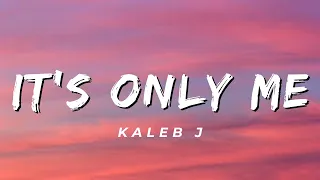its only me kaleb j lirik 