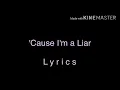 Download Lagu ‘Cause I’m a Liar | Lyrics | Read description ;w;