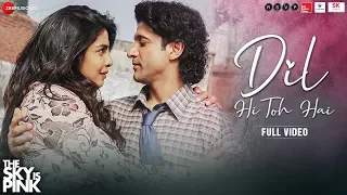 dil hi toh hai full video the sky is pink priyanka chopra jonas farhan akhtar arijit singh
