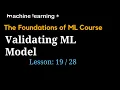 How to Validate ML Model of 28 Foundations of ML The Big Picture