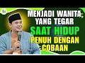 Download Lagu Menjadi Wanita Yang Tegar Ditengah Ujian || USTADZ HILMAN FAUZI TERBARU