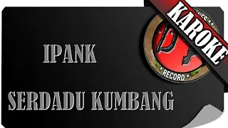 Download IPANG - SERDADU KUMBANG ( KAROKE ) MP3