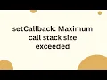 setCallback Maximum call stack size exceeded