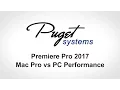 Premiere Pro 2017 - Mac Pro vs PC Performance