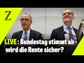 Live: Die Abstimmung über das Rentenpaket der Bundesregierung