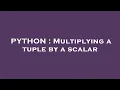 PYTHON Multiplying a tuple by a scalar