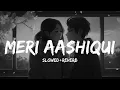 Lagu Meri Aashiqui (Slowed + Reverb) | Arijit Singh | Palak Muchhal