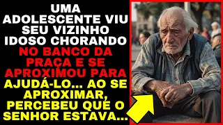 Adolescente Viu Um IDOSO CHORANDO no Banco da Praça e Se APROXIMOU Para AJUDÁ-LO, MAS QUANDO SE…