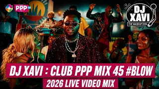 DJ XAVI : CLUB PPP MIX 45 #BLOW