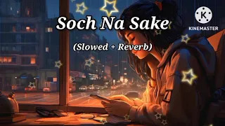 Soch Na Sake full song (Slowed \u0026 Reverb) By Arijit Singh #lofi
