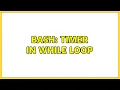 Bash Timer in while loop 2 Solutions