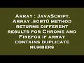 Array JavaScript Array sort method returns different results for Chrome and Firefox if array c