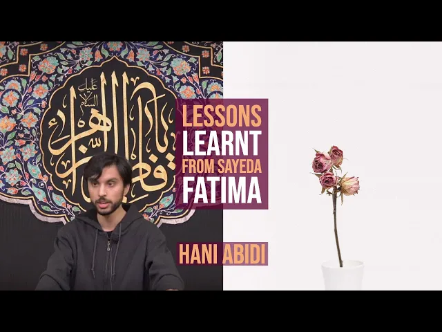 Lessons Learnt from Sayeda Fatima - Hani Abidi || Fatimiya 2020