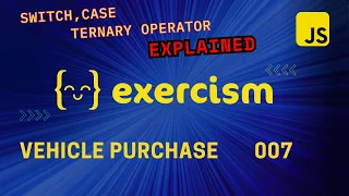 SWITCH-CASE and TERNARY Operators EXPLAINED JavaScript Exercism Vehicle Purchase - 007