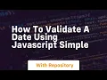 How to validate a date using javascript simple
