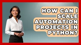 How Can I Scale Automation Projects in Python Python Code School News