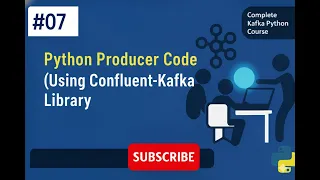 Kafka 007 Python Producer Code Using Confluent-Kafka Library