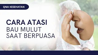 Cara Atasi Bau Mulut Saat Berpuasa | QNA KESEHATAN