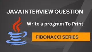 Write a program to print Fibonacci series Java Interview Question MOST ASKED INTERVIEW QUESTIONS