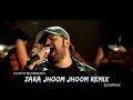 Download Lagu Zara Jhoom Jhoom Song Remix | DJ Sarfraz | Himesh Reshammiya｜Club Of DJs