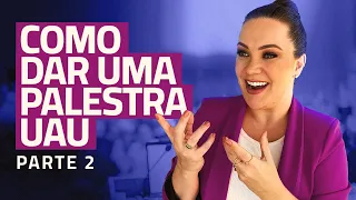 Como montar uma palestra UAU -  Como dar uma palestra UAU - Parte 2