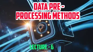 Data preprocessing Methods Machine learning lecture - 6