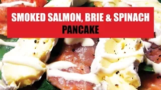 Smoked Salmon, Brie and Baby Spinach Pancake