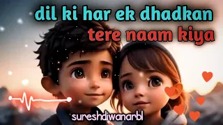 dil ki har ek dhadkan tujhse baat karen ll