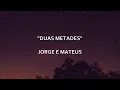 Download Lagu DUAS METADES - Jorge e Mateus | Letra