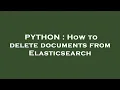 PYTHON How to delete documents from Elasticsearch