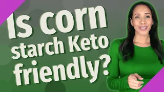Is corn starch Keto friendly
