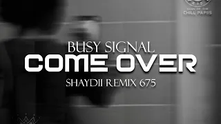 COME OVER - Busy Signal (SHAYDII REMIX) 2023 Moombah