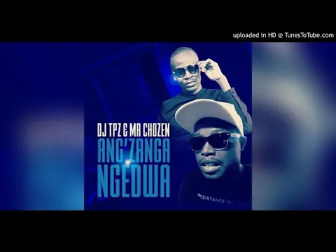 Download MP3 Dj Tpz & Mr Chozen - Ang'zanga Ngedwa