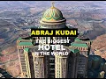 Abraj Kudai The World s Largest Hotel in Mecca