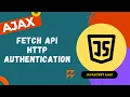 40 Implement HTTP Basic authentication using fetch api request with Ajax - AJAX