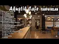 Download Lagu Full Album AKUSTIK CAFE SANTAI 2025 🎸 Lagu Indonesia Paling Enak Didengar