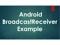 Android BroadcastReceiver Example
