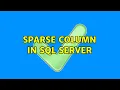 SPARSE Column in SQL Server