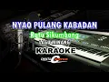 Download Lagu karaoke nyao pulang kabadan RATU SIKUMBANG NADA RENDAH (LAGU MINANG)