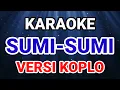 Download Lagu KARAOKE ~ SUMI-SUMI (SONNY JOSZ) • COVER VERSI KOPLO RASA ORKES • NADA COWOK