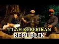 Download Lagu T'LAH KUBERIKAN - REPUBLIK (COVER)