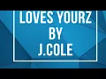 LOVE YOURZ-J.COLE *read description*