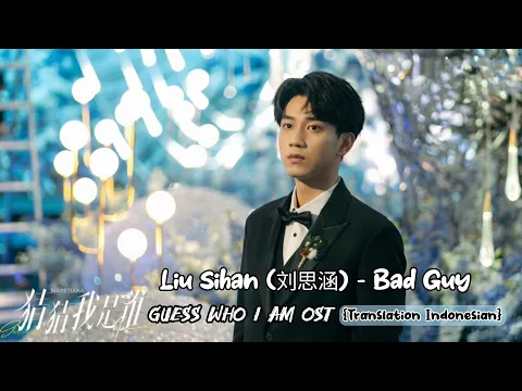 Download MP3 Liu Sihan (刘思涵) – Bad Guy | Guess Who I Am《猜猜我是谁》OST Lyrics Eng+Indo