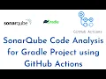 SonarQube Code Analysis for Gradle Project using GitHub Actions SonarQube Scanner GitHub Actions