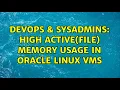 DevOps SysAdmins High Active file Memory Usage in Oracle Linux VMs 2 Solutions