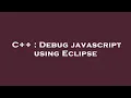 C Debug javascript using Eclipse
